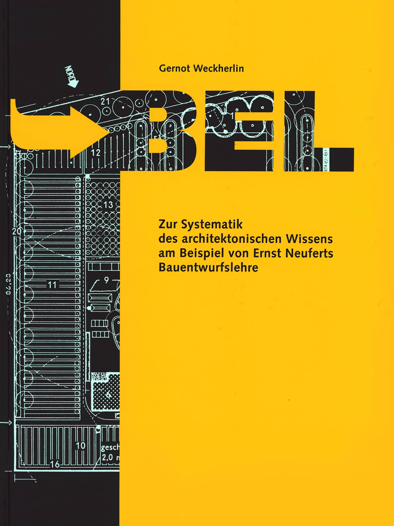 Titelbild von Gernot Weckherlin BEL zur Systematik des architektonischen Wissens am Beispiel von Ernst Neuferts Bauentwurfslehre